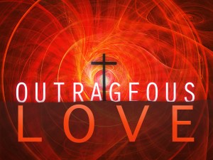 outrageous love