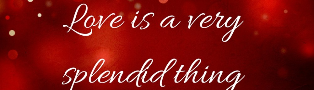 Love is a very splendid thing